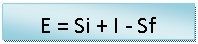 Text Box: E = Si + I - Sf