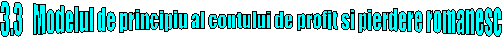 3.3 Modelul de principiu al contului de profit si pierdere romanesc