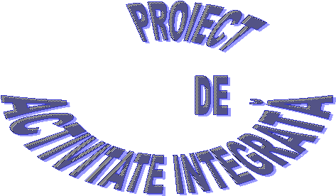  PROIECT
 DE
ACTIVITATE INTEGRATA