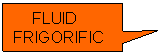 Rectangular Callout:      FLUID
FRIGORIFIC
