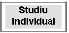 Text Box: Studiu
individual
