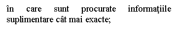 Text Box: in care sunt procurate informatiile suplimentare cat mai exacte;

