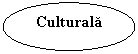 Oval: Culturala

