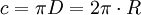 c = pi D = 2pi cdot R
