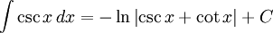 int csc , dx = -ln{left| csc + cotright|} + C