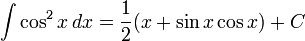 int cos^2 x , dx = frac(x + sin x cos x) + C