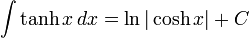 int tanh x , dx = ln |cosh x| + C