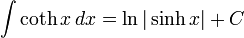 int coth x , dx = ln|sinh x| + C