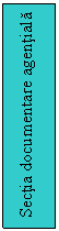 Text Box: Sectia documentare agentiala
