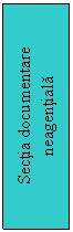 Text Box: Sectia documentare neagentiala